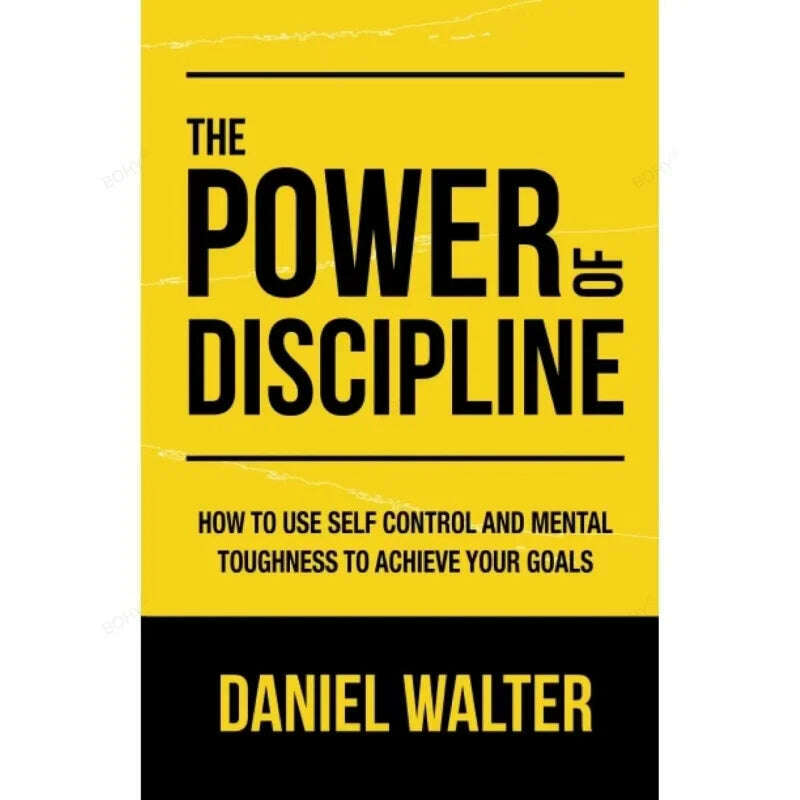 The Power of Discipline: How To Use Self Control and Mental Toughness To Achieve Your Goals By Daniel Walter English Paperback